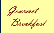 Gourmet Breakfast